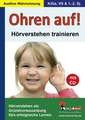 Ohren auf! - Hörverstehen trainieren KiGa, Vorschule, 1.-2. Schuljahr