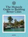 The Monocle Guide to Building Better Cities