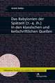 Das Babylonien Der Spatzeit (7.-4. Jh.) in Den Klassischen Und Keilschriftlichen Quellen