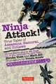 Ninja Attack!: True Tales of Assassins, Samurai, and Outlaws