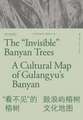 The "Invisible" Banyan Trees