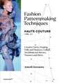 Fashion Patternmaking Techniques - Haute Couture [vol. 2]: Creative Darts, Draping, Frills and Flounces, Collars, Necklines and Sleeves, Trousers and Skirts (Mode-Bijoux) 