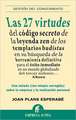 Las 27 Virtudes: del Codigo Secreto de la Leyenda Zen de los Templarios Budistas en su Busqueda de la Herramienta Definitiva Para el Ex