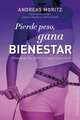 Pierde Peso, Gana Bienestar: Abandona las Dietas y Empieza A Vivir = Loses Weight, Feal Great