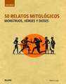 50 Relatos Mitologicos: Monstruos, Heroes y Dioses