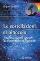 Le costellazioni al binocolo: Trecento oggetti celesti da riconoscere ed esplorare