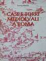 Case E Torri Medioevali a Roma: Vol. I. Documentazione, Storia E Sopravvivenza Di Edifici Medioevali Nel Tessuto Urbano Di Roma