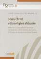 Jesus Christ Et La Religion Africaine: Reflexion Christologique a Partir de L'Analyse Des Mythes D'Osiris, de Gueno, D'Obatala, de Kiranga Et de Nzala