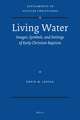 Living Water: Images, Symbols, and Settings of Early Christian Baptism