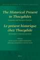 The Historical Present in Thucydides: Semantics and Narrative Function: Le présent historique chez Thucydide : Sémantique et fonction narrative