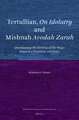 Tertullian, <i>On Idolatry</i> and Mishnah <i>Avodah Zarah</i>: Questioning the Parting of the Ways between Christians and Jews