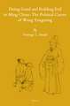 Doing Good and Ridding Evil in Ming China: The Political Career of Wang Yangming