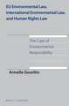 EU Environmental Law, International Environmental Law, and Human Rights Law: The Case of Environmental Responsibility