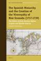 The Spanish Monarchy and the Creation of the Viceroyalty of New Granada (1717-1739): The Politics of Early Bourbon Reform in Spain and Spanish America