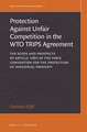 The Protection against Unfair Competition in the WTO TRIPS Agreement: The Scope and Prospects of Article 10<i>bis</i> of the Paris Convention for the Protection of Industrial Property