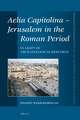 Aelia Capitolina – Jerusalem in the Roman Period: In Light of Archaeological Research