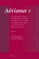 Aëtiana V (4 vols.): An Edition of the Reconstructed Text of the <i>Placita</i> with a Commentary and a Collection of Related Texts