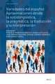 Variedades del español: aproximaciones desde la sociolingüística, la pragmática, la traducción y la interpretación