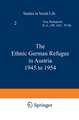 The Ethnic German Refugee in Austria 1945 to 1954