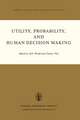 Utility, Probability, and Human Decision Making: Selected Proceedings of an Interdisciplinary Research Conference, Rome, 3–6 September, 1973