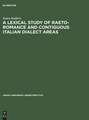 A Lexical Study of Raeto-Romance and Contiguous Italian Dialect Areas