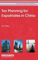 Tax Planning for Expats in China: First Edition (Asia Business Law Series Volume 1)