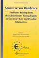 Source Versus Residence: Problems Arising from the Allocation of Taxing Rights in Tax Treaty Law and Possible Alternatives