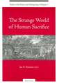 The Strange World of Human Sacrifice