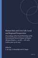 Roman Rule and Civic Life: Local and Regional Perspectives: Proceedings of the Fourth Workshop of the International Network Impact of Empire (Roman Empire, c. 200 B.C. - A.D. 476), Leiden, June 25-28, 2003