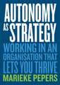 Autonomy as Strategy: Working in an Organisation That Lets You Thrive