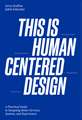 This is Human Centered Design: Practical Guide to Designing Better Services, Systems, and Experiences