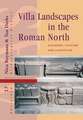 Villa Landscapes in the Roman North – Economy, Culture and Lifestyles