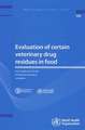 Evaluation of Certain Veterinary Drug Residues in Food: Seventy-Eighth Report of the Joint Fao/Who Expert Committee on Food Additives