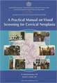 A Practical Manual on Visual Screening for Cervical Neoplasia: Patterns and Trends