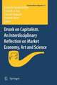 Drunk on Capitalism. An Interdisciplinary Reflection on Market Economy, Art and Science