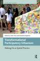 Transformational Participatory Urbanism: Making Do as Spatial Practice