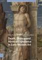 Death, Disease and Mystical Experience in Early Modern Art