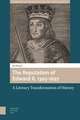 The Reputation of Edward II, 1305–1697 – A Literary Transformation of History