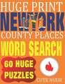 Huge Print New York County Places Word Search: 60 Word Searches Extra Large Print to Challenge Your Brain featuring New York State Place Names