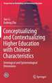 Conceptualizing and Contextualizing Higher Education with Chinese Characteristics: Ontological and Epistemological Dimensions