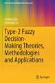 Type-2 Fuzzy Decision-Making Theories, Methodologies and Applications