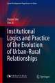 Institutional Logics and Practice of the Evolution of Urban–Rural Relationships