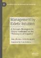 Management by Eidetic Intuition: A Dynamic Management Theory Predicated on the "Philosophy of Empathy"