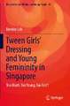 Tween Girls' Dressing and Young Femininity in Singapore: Too Much, Too Young, Too Fast?