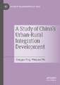 A Study of China's Urban-Rural Integration Development