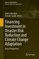 Financing Investment in Disaster Risk Reduction and Climate Change Adaptation: Asian Perspectives