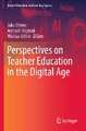 Perspectives on Teacher Education in the Digital Age