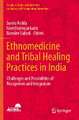 Ethnomedicine and Tribal Healing Practices in India: Challenges and Possibilities of Recognition and Integration