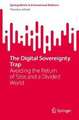 The Digital Sovereignty Trap: Avoiding the Return of Silos and a Divided World