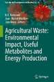 Agricultural Waste: Environmental Impact, Useful Metabolites and Energy Production